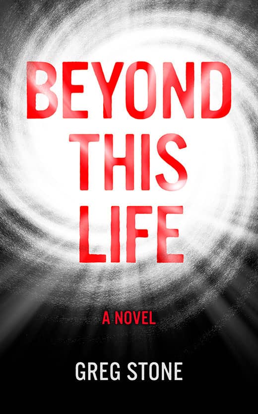 Beyond This Life, a Near-death Experience Novel by Greg Stone